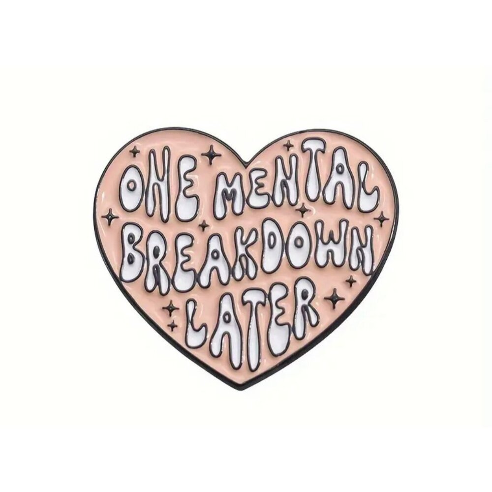 "One Mental Breakdown Later" Funny Enamel Brooch Pin for Bags Clothing Gift